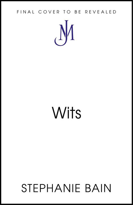 Texte: „FINAL COVER TO BE REVEALED“, „Wits“, „STEPHANIE BAIN“. In der Mitte ein stilisiertes NM-Logo.