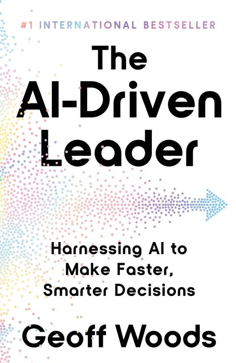 #1 INTERNATIONAL BESTSELLER
The AI-Driven Leader
Harnessing AI to Make Faster, Smarter Decisions
Geoff Woods

Weiße Fläche mit bunten Punktmustern.