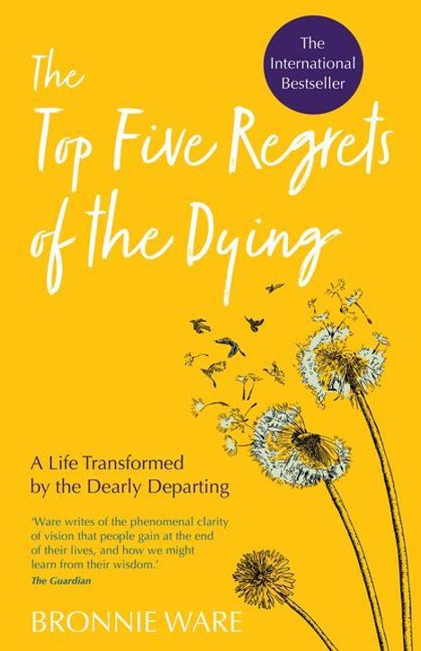 Bronnie Ware: Top Five Regrets of the Dying: A Life Transformed by the Dearly Departing, Buch