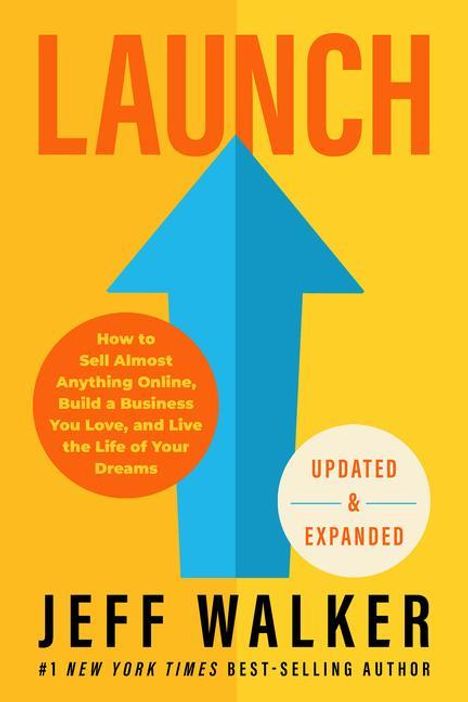 Jeff Walker: Launch (Updated &amp; Expanded Edition): How to Sell Almost Anything Online, Build a Business You Love, and Live the Life of Your Dreams, Buch