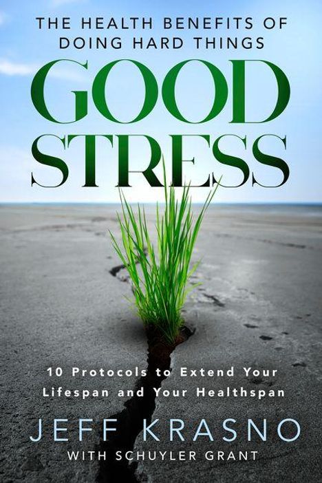 "The Health Benefits of Doing Hard Things: GOOD STRESS. 10 Protocols to Extend Your Lifespan and Your Healthspan." Eine Pflanze wächst aus dem trockenen Boden.