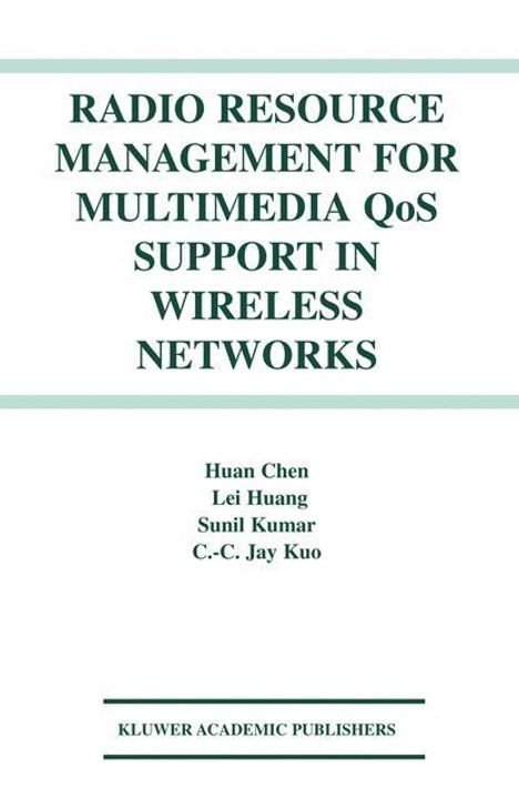 Huan Chen: Radio Resource Management for Multimedia QoS Support in Wireless Networks, Buch