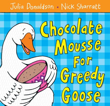 Julia Donaldson: Chocolate Mousse for Greedy Goose, Buch