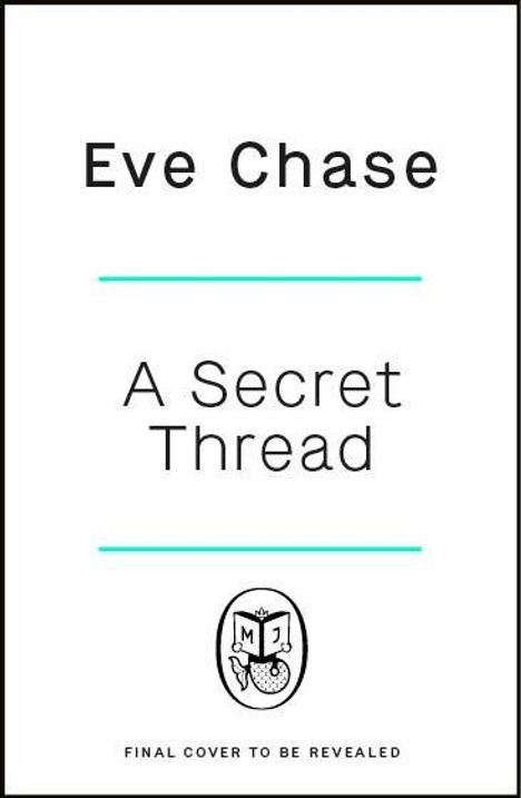 "Eve Chase, A Secret Thread. Logo mit einem Buch und Mond. Hinweis: Final Cover to be revealed."