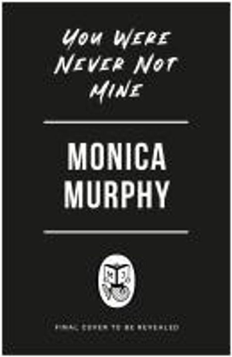 Monica Murphy: You Were Never Not Mine, Buch