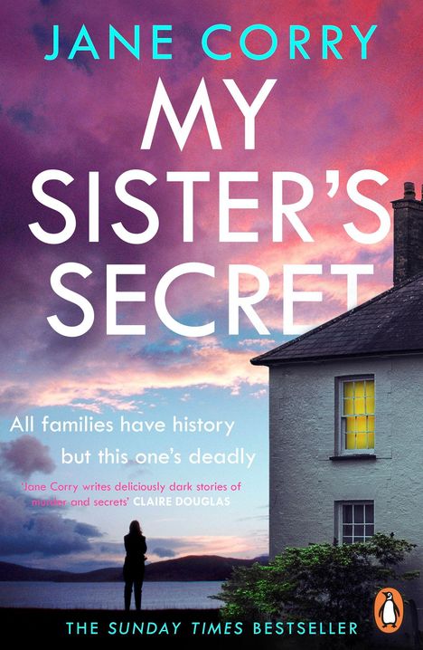 "JANE CORRY, MY SISTER'S SECRET. All families have history but this one's deadly." Ein Haus bei Sonnenuntergang.