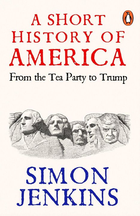 Titel: "A Short History of America", Untertitel: "From the Tea Party to Trump", Autor: Simon Jenkins. Illustration: Mount Rushmore mit Trump.