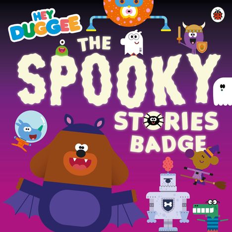Text: "HEY DUGGEE THE SPOOKY STORIES BADGE." Illustration mit farbenfrohen, fröhlichen Charakteren vor lila Hintergrund.
