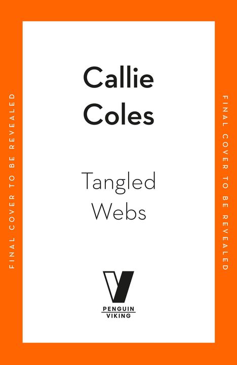 Text: "Callie Coles, Tangled Webs, Final Cover to be Revealed." Logo von Penguin Viking. Weißer Hintergrund, oranger Rahmen.