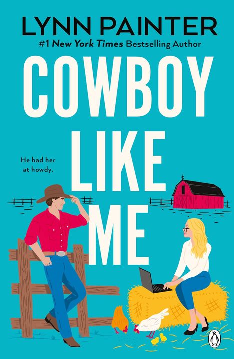 Text: "Lynn Painter", "#1 New York Times Bestselling Author", "Cowboy Like Me", "He had her at howdy." Illustration: Ein Cowboy lehnt an einem Zaun. Eine Frau sitzt auf einem Heuballen mit Laptop, Hühnern und Küken daneben. Im Hintergrund steht eine rote Scheune.