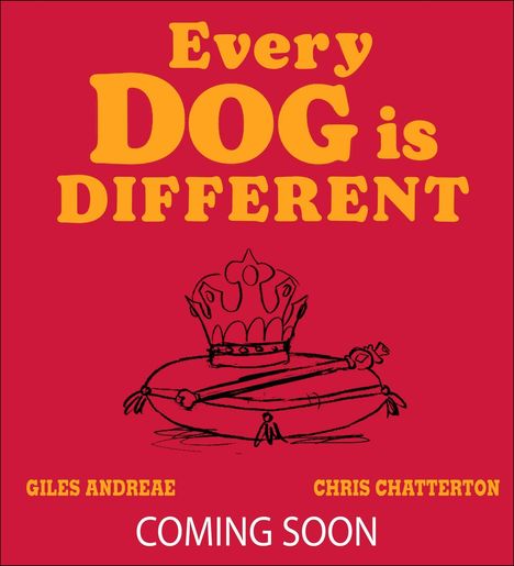 Text: "Every DOG is DIFFERENT", "GILES ANDREAE", "CHRIS CHATTERTON", "COMING SOON". Illustration: Krone auf Kissen.