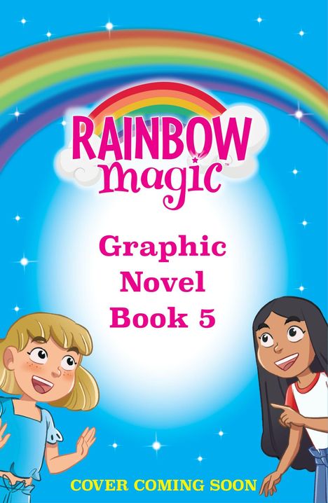 „RAINBOW magic Graphic Novel Book 5. COVER COMING SOON.“ Zwei Mädchen, bunter Regenbogen auf blauem Hintergrund.