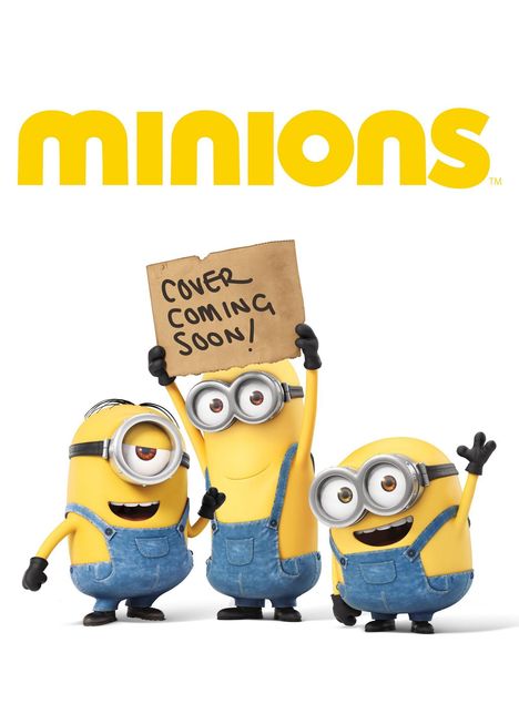 Text: "minions" und "Cover Coming Soon!" Drei gelbe, fröhliche Figuren in Latzhosen, eine hält ein Schild hoch.