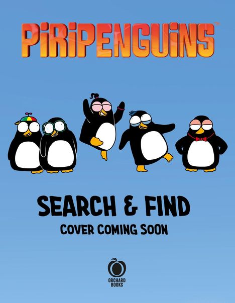"PiRiPENGUiNS", "SEARCH & FIND", "COVER COMING SOON", fünf cartoonhafte Pinguine auf blauem Hintergrund, Logo von Orchard Books.