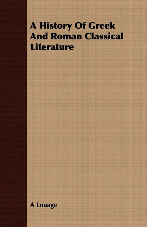 A. Louage: A History Of Greek And Roman Classical Literature, Buch