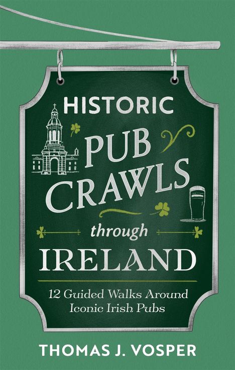 Historic Pub Crawls through Ireland. 12 Guided Walks Around Iconic Irish Pubs. Thomas J. Vosper. Schild mit Turm-Skizze.