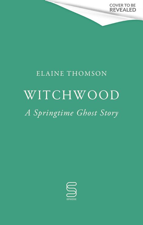 Grüner Hintergrund, weißer Text: "Elaine Thomson", "Witchwood: A Springtime Ghost Story", oben rechts "Cover to be revealed".