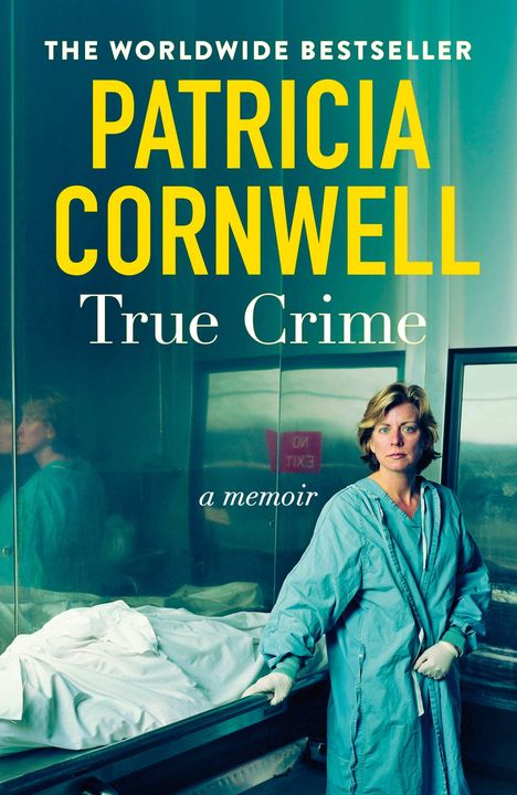 Oben steht "The Worldwide Bestseller Patricia Cornwell True Crime, a memoir". Eine Person im blauen Kittel vor einem Körper.