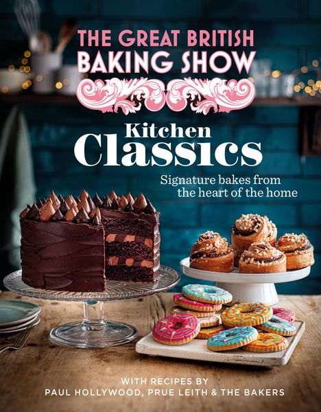 The Bake Off Team: The Great British Baking Show: Kitchen Classics, Buch