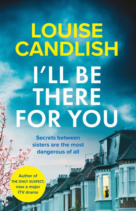 Text: "LOUISE CANDLISH", "I'LL BE THERE FOR YOU", "Secrets between sisters are the most dangerous of all."
Darunter Reihenhäuser, blauer Himmel.