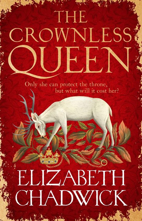 "The Crownless Queen. Only she can protect the throne, but what will it cost her? Elizabeth Chadwick."  
Ein Hirsch über Blättern.