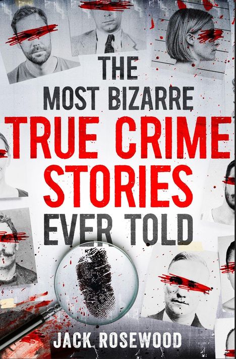 Jack Rosewood: The Most Bizarre True Crime Stories Ever Told, Buch