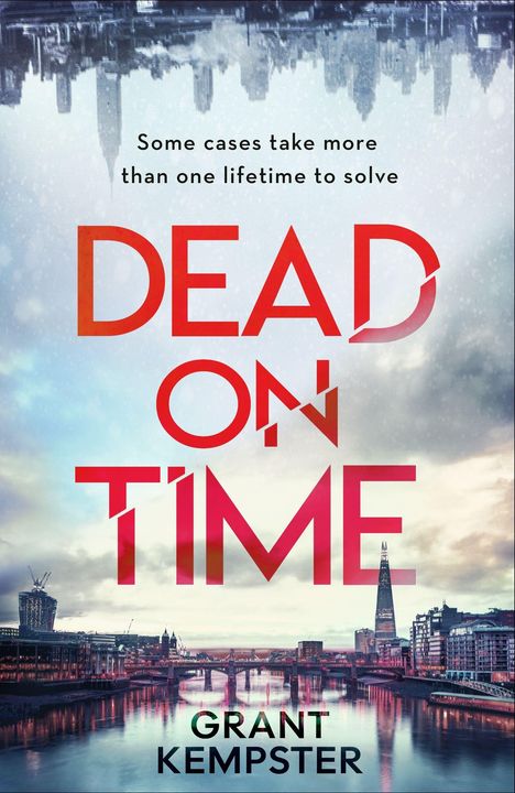 Text: „Some cases take more than one lifetime to solve. DEAD ON TIME. GRANT KEMPSTER“. 
Eine Großstadt mit Fluss im Hintergrund.