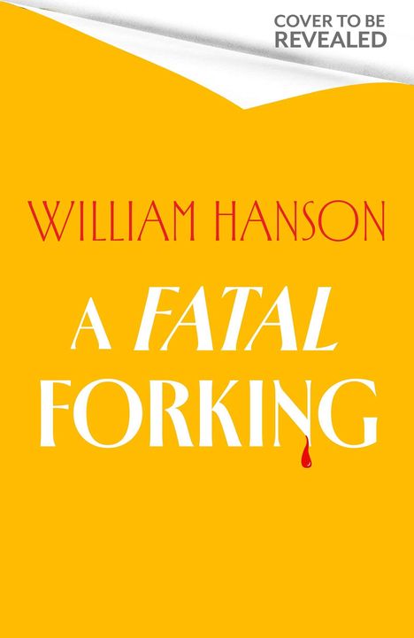 Text oben: "COVER TO BE REVEALED". Mittelpunkt: "WILLIAM HANSON A FATAL FORKING" auf gelbem Hintergrund.