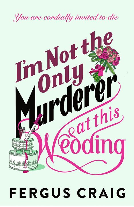 Text: "You are cordially invited to die. I'm Not the Only Murderer at this Wedding. Fergus Craig."
Illustration: Eine Hochzeitstorte mit Messer.
