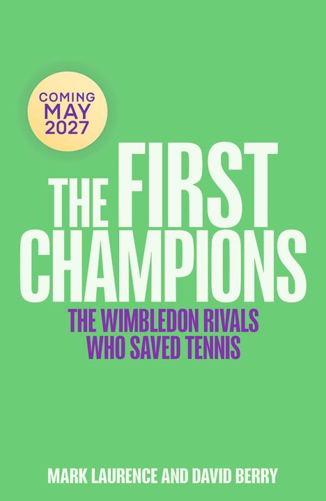 Text: „Coming May 2027“, „The First Champions“, „The Wimbledon Rivals Who Saved Tennis“. Grüner Hintergrund.