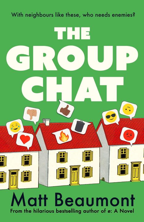 "With neighbours like these, who needs enemies? THE GROUP CHAT. Matt Beaumont." Drei Häuser mit Emojis in Sprechblasen.