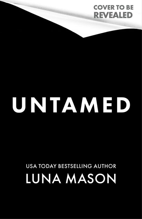 Text: "COVER TO BE REVEALED", "UNTAMED", "USA Today Bestselling Author LUNA MASON". Schwarze Fläche, weißer Text.