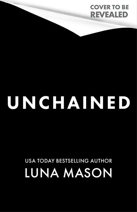"COVER TO BE REVEALED" oben, "UNCHAINED" groß in der Mitte, "USA TODAY BESTSELLING AUTHOR LUNA MASON" unten. Schlichte Gestaltung.