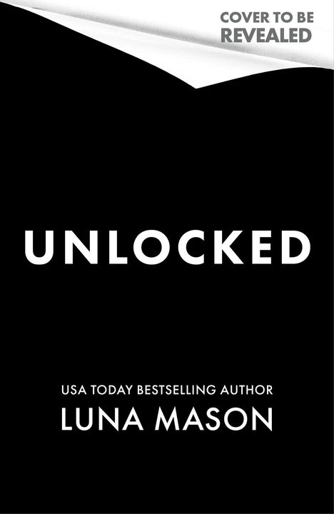 Text oben rechts: "Cover to be revealed", mittig: "Unlocked", unten: "USA Today Bestselling Author Luna Mason". Schwarzer Hintergrund.