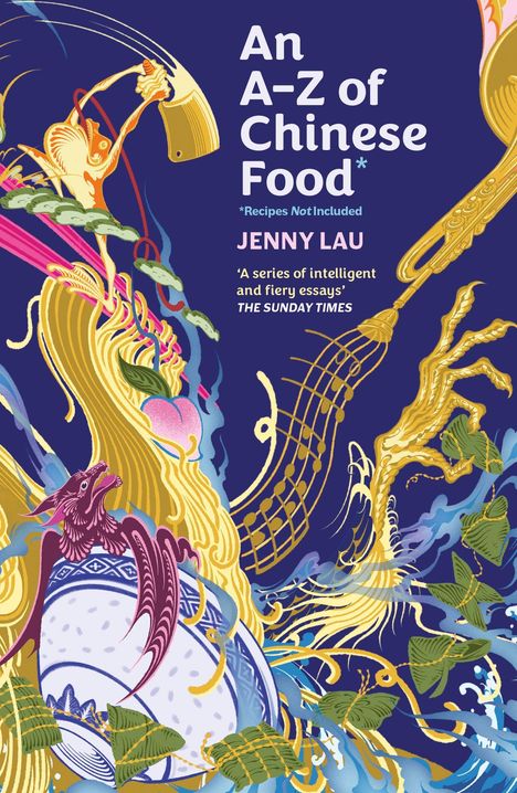 Text: "An A-Z of Chinese Food* *Recipes Not Included JENNY LAU." Untertitel von THE SUNDAY TIMES. Illustration: Drache mit Essen.