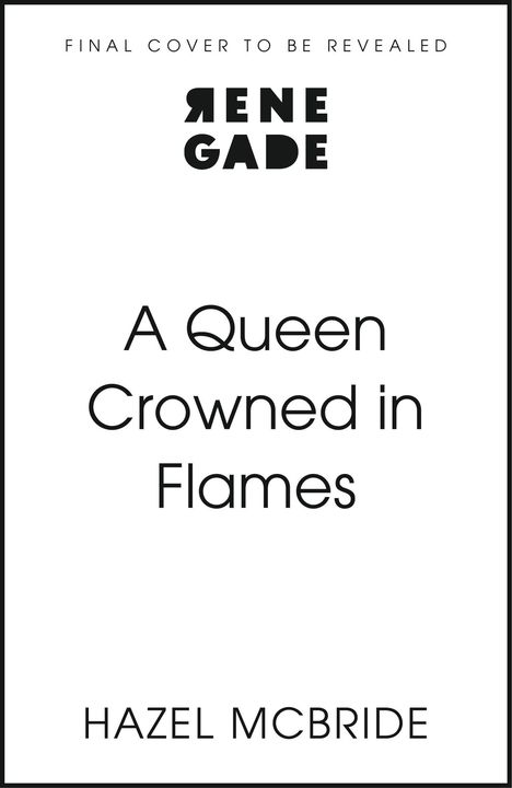 Oben steht "FINAL COVER TO BE REVEALED". Darunter groß "RENE GADE". Im Zentrum "A Queen Crowned in Flames". Unten "HAZEL MCBRIDE".