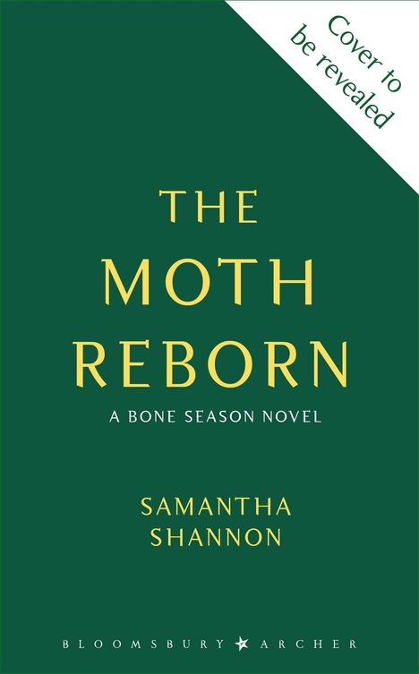 Oben steht „Cover to be revealed“. Titel: „The Moth Reborn“, „A Bone Season Novel“. Autorin: Samantha Shannon.