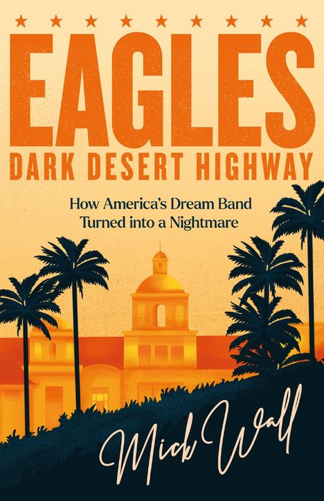 Mick Wall: Eagles - Dark Desert Highway, Buch