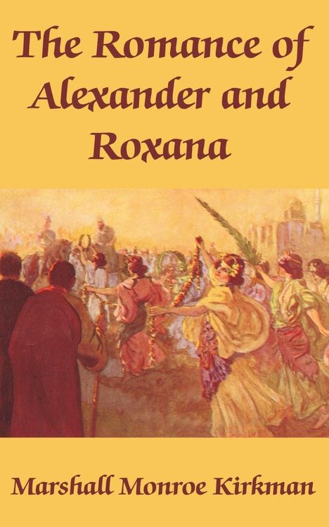 Marshall Monroe Kirkman: Romance of Alexander and Roxana, The, Buch