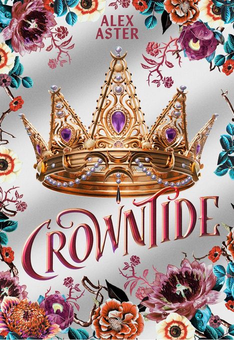 Text: "Alex Aster" und "CROWNTIDE". Goldene Krone, verziert mit lila Edelsteinen, umgeben von bunten Blumen.