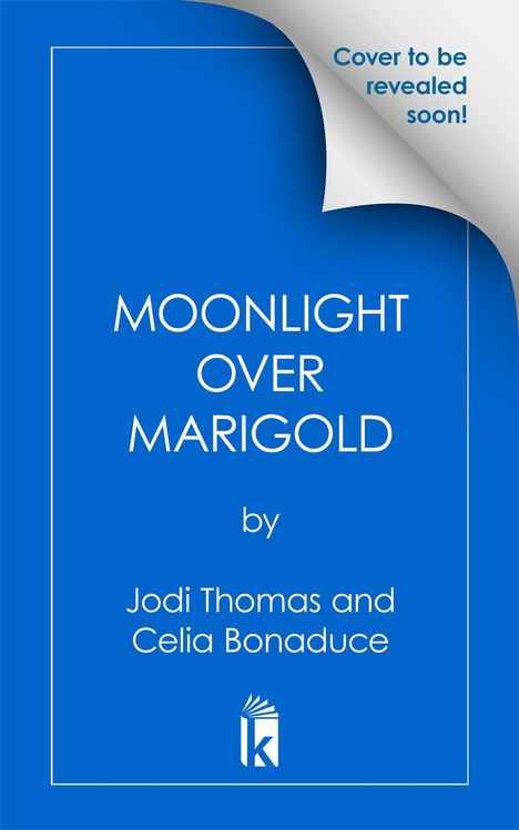 Blaues Cover mit Text: "Cover to be revealed soon!", "MOONLIGHT OVER MARIGOLD", Autoren: Jodi Thomas, Celia Bonaduce.