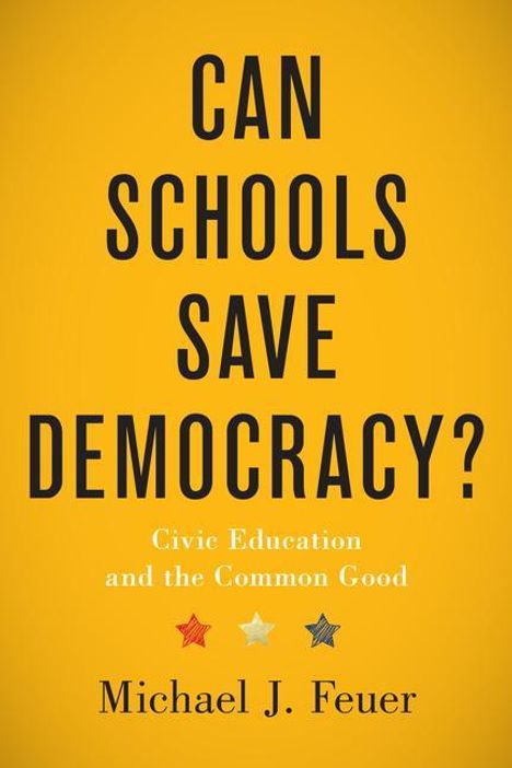 Michael J. Feuer: Can Schools Save Democracy?, Buch
