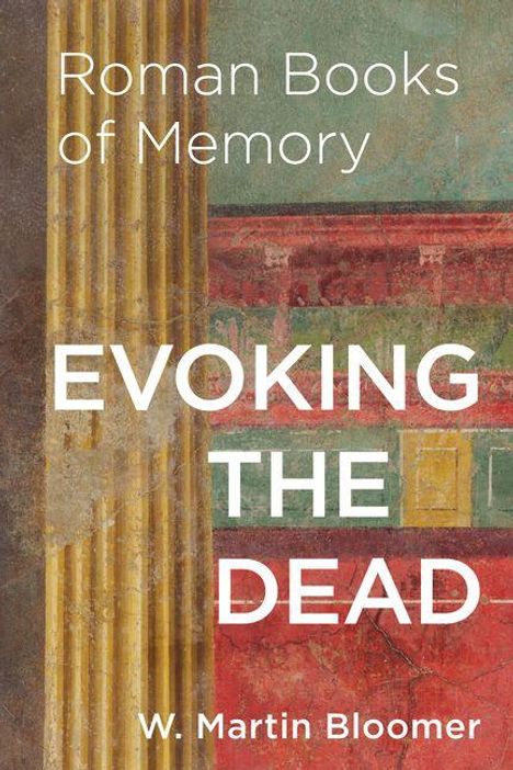 "Roman Books of Memory: EVOKING THE DEAD, W. Martin Bloomer." Hintergrund: antike Säulen und bunte Wandmalerei.