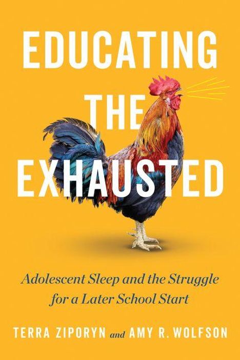 "Educating the Exhausted"; "Adolescent Sleep and the Struggle for a Later School Start"; Illustration eines Hahns.