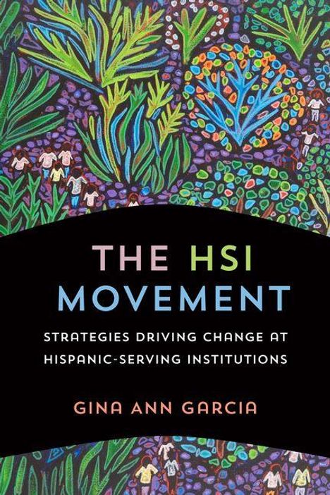 "The HSI Movement: Strategies Driving Change at Hispanic-Serving Institutions, Gina Ann Garcia." Bunte Pflanzenillustration.