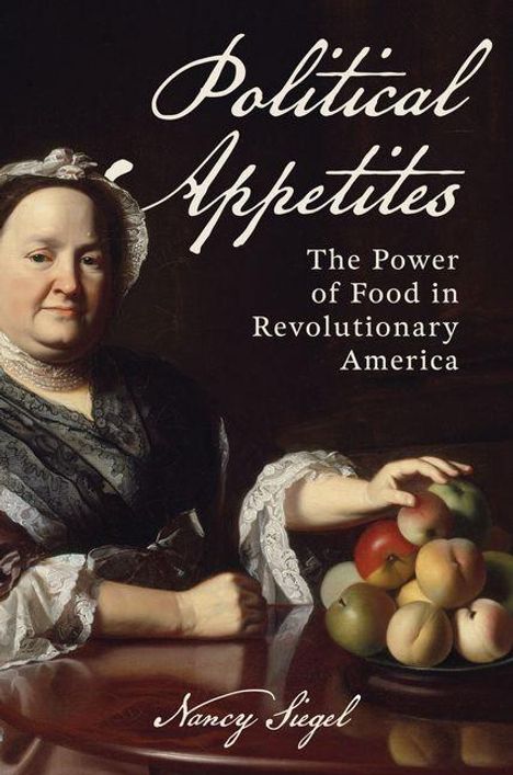 „Political Appetites: The Power of Food in Revolutionary America“ von Nancy Siegel. Gemälde einer Frau mit Obstschale.