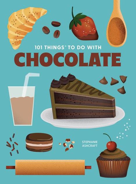 Stephanie Ashcraft: 101 Things to Do With Chocolate, new edition, Buch