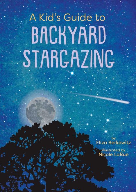 "A Kid’s Guide to Backyard Stargazing" in Blau; Mond, Sterne, Komet, schwarze Baum-Silhouette.
