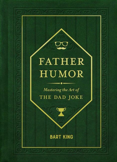 "FATHER HUMOR Mastering the Art of THE DAD JOKE BART KING." Grüne Buchhülle mit dezentem Muster.