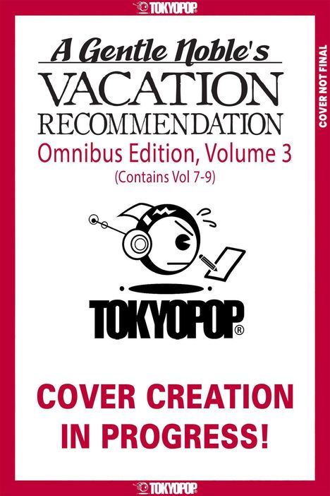 Text: "A Gentle Noble's Vacation Recommendation, Omnibus Edition, Volume 3 (Contains Vol 7-9), COVER CREATION IN PROGRESS!" Oben und unten Tokyopop-Logos.